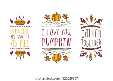 Set of Thanksgiving elements. Hand-sketched typographic elements on white background. You are as sweet as pie. I love you, pumpkin. Gather together.