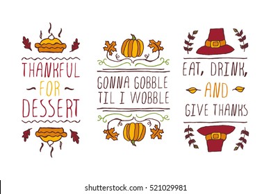 Set of Thanksgiving elements. Hand-sketched typographic elements on white background. Thankful for dessert. Gonna gobble til I wobble. Eat, drink and give thanks.