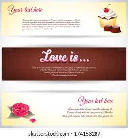 Set of three horizontal banners. Inscription "Love is ..." Cupcake, cherry, chocolate candies and roses. Place for your text.