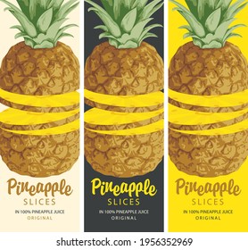 Set of three labels for pineapple slices with calligraphic inscription and realistic sliced pineapple close-up on various backgrounds. Natural ripe sweet pineapple. Vector illustration. Canned food