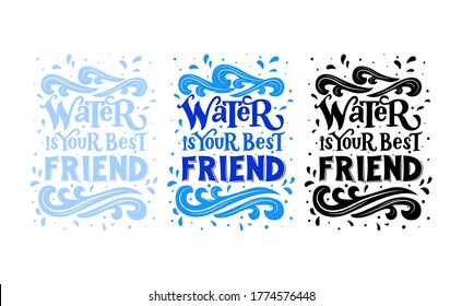 Set of three quotes Water is your best friend. Hand lettering. Design of postcards, posters, covers, prints for mugs, t-shirts, backpacks. Ecology idea. vector illustration. Packaging, bottle label.