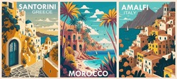 Set Of Travel Destination Posters In Retro Style. Santorini Greece, Morocco, Amalfi Coast Italy Prints. European Summer Vacation, Holidays Concept. Vintage Vector Colorful Illustrations