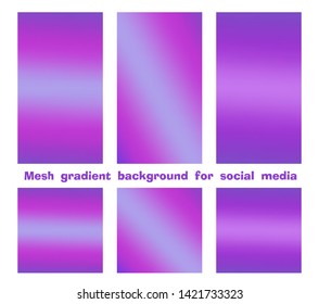Set of trendy gradient mesh background for social media stories and posts, modern color. Creative design backdrop you may use in individual or corporate web promotion, blogs. Vector illustration.