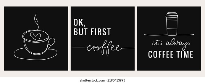 Set of trendy posters with quotes. Ok, but first coffee. It's always coffee time. Continuous line art coffee mug. Lettering coffee quote for logo, poster, menu, cafe etc. Vector illustration