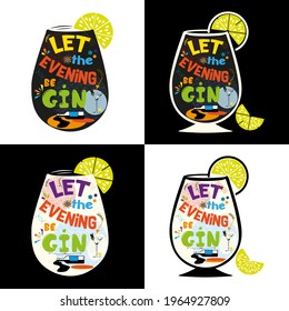 Set of T-shirt design, sticker, Card,  Lettering-Posters, Mug, Modern Calligraphy Design, vector illustration. Wine Quote and saying, Let The Evening be Gin.