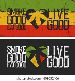 Set of two rastafarian quotes. Smoke good, Eat good, Live good. Rasta colors grunge background. Rastafari thematic quote poster. Two rastafarian cannabis culture banners, grunge style.