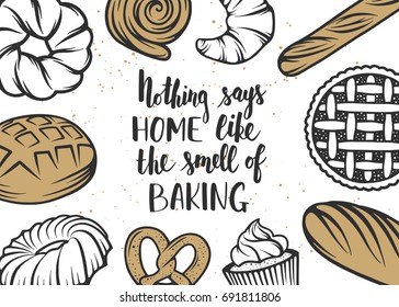 Set of vector bakery elements and handwritten lettering. Hand drawn typography design with bread, pastry, pie, buns, sweets, cupcake. Modern calligraphy. Nothing says home like the smell of baking.