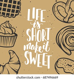 Set of vector bakery elements and lettering. Hand drawn typography design with bread, pastry, pie, buns, sweets, cupcake, donut, waffles. Modern ink brush calligraphy. Life is short make it sweet. 