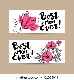 Set of vector banner design elements for mother's day: hand drawn ink lettering "Best mom ever" and flower compositions for your print and web products: greeting cards, banners, gift tags.