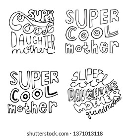 Set of vector black line phrases for mothers. Lettering for greeting cards, mothers day posters, banners, prints. White isolated background. Super cool mother, daughter, grandmother. 