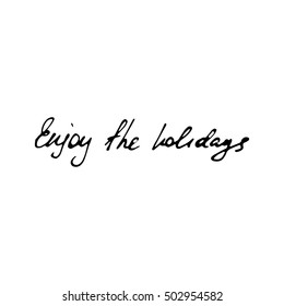 Set of vector calligraphy phrases on Holiday concept theme. Vector word "Enjoy the holidays"