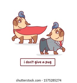 set of vector cartoon pug dog character in superhero costume and in suit with hand drawn lettering quote- i don't give a pug
