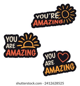 Set of vector colorful motivating inscription quotes in the form of stickers with positive affirmations. You are amazing. 