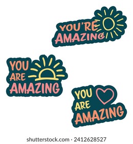 Set of vector colorful motivating inscription quotes in the form of stickers with positive affirmations. You are amazing. 