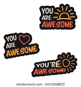 Set of vector colorful motivational inscription quotes in the form of stickers with positive affirmations. You are awesome.