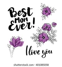 Set of vector design elements for mother's day: hand drawn ink lettering "Best mom ever" , "I love you" and flower compositions for your print and web products: greeting cards, banners, gift tags.