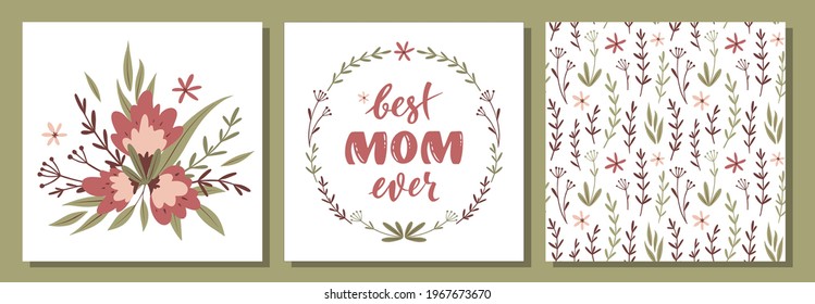 Set of vector floral postcards for Mother's day. Bouquet of flowers. Floral wreath and handwritten lettering best mom ever. Floral vector seamless background. For greeting cards, posters, stickers