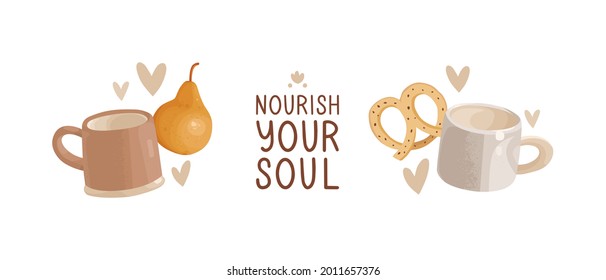 A set of vector illustrations. Hand-drawn vintage cups and sweets. Pear and pretzel. Lettering "nourish your soul". Sticker design, banner, print. Coffee break, cozy cafe, time for yourself, rest.