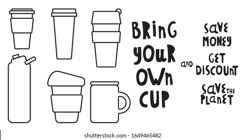 Set of Vector illustrations. Words bring your own cup and save planet, save money, get discount. Cup, mug, for coffee, tea. For printing on cafes, t-shirts. Black and white.
