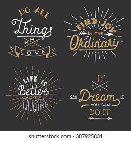 Set of vector inspirational lettering for greeting cards, prints and posters. Do all things with love. Find joy in the ordinary. Life is better when you're laughing. If you can dream it you can do it.