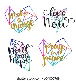 Set of vector inspirational quotes: "Pray for peace", "Don't lose hope", "Make a change", "Live in he now" and geometric shapes of a heart, a gemstone and a plane.
