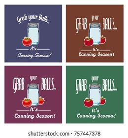 Set of vector t-shirt print designs. GRAB YOUR BALLS IT'S CANNING SEASON text.