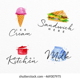 Set of watercolor labels lettering ice cream, sandwich here, hot kitchen, milk drawing on watercolor background