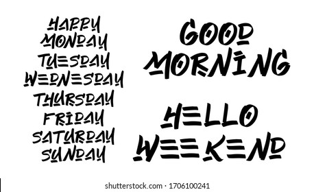 Set of Weekdays brush paint hand drawn lettering. Happy Monday, Tuesday, Wednesday, Thursday, Friday, Saturday, Sunday , Good Morning, Hello Weekend on white background