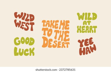 Set of western retro lettering illustrations on isolated background. Take me to the desert, wild west, good luck, wild at heart, yeehaw. Cowboy groovy vector quotes