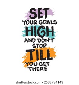 Set your goal high and don;t stop till you get there. Inspirational quote. Handwritten. Vector illustration.