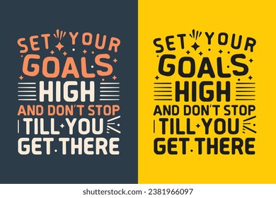 Set your goals high and don't stop till you get there motivation quote or t shirts design
