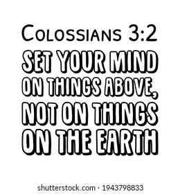 Set your mind on things above, not on things on the earth. Bible verse quote
