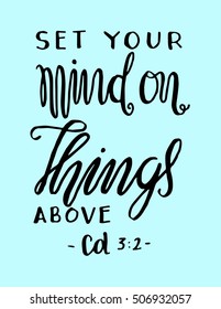 set your mind on things above. Hand Lettered quote. Bible Verse. Modern calligraphy