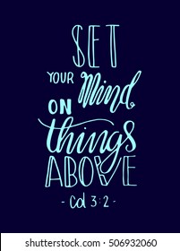 set your mind on things above. Hand Lettered quote. Bible Verse. Modern calligraphy