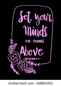 Set Your Minds On Things Above quote on Black background. Hand drawn lettering. Bible verse. Modern Calligraphy. Christian Poster