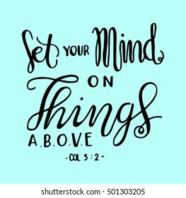 Set Your Minds On Things Above quote. Hand drawn lettering. Bible verse. Modern Calligraphy. Christian Poster