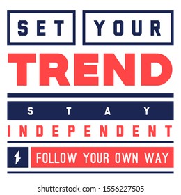 Set your trend. Stay independent. Follow your own way. Tee print with slogan. Typography for t shirt, hoodie or sweatshirt.