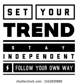 Set your trend. Stay independent. Follow your own way. Tee print with slogan. Typography for t shirt, hoodie or sweatshirt.