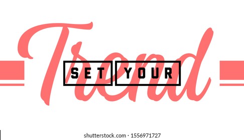 Set your trend. Tee print with slogan. Typography for t shirt, hoodie or sweatshirt.