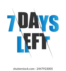 Seven Day to Go. Countdown to deadline concept. 7 day left. last