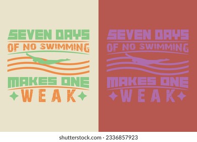 Seven Days Of No Swimming Makes On Weak, Evolution of Swimming Sports Cotton Comfort, Swim Lovers Swimming Lover Shirt, Swimmer Gift, Retro Swimming EPS,