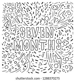 Seven months -  vector typography. Lettering made by hand. Handdrawn illustration for postcard, save the date card, pregnant or newborn baby  housewarming poster. 