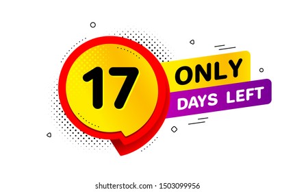 Seventeen days left icon. Chat bubble badge. 17 days to go sign. Speech bubble banner. Price tag design. Promotion sale badge. Limited discounts. Vector