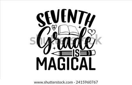 Seventh grade is magical - School T-Shirt Design, Modern calligraphy, Vector illustration with hand drawn lettering, posters, banners, cards, mugs, Notebooks, white background.
