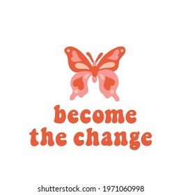 Seventies retro quote Become the change, with butterfly silhouette, isolated on white background. Colorful lettering in vintage style.