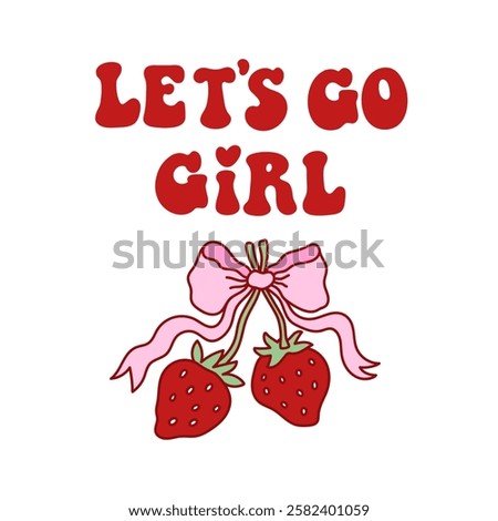 Seventies retro quote Let's Go Girl, with coquette pink bow with sweet red strawberry. Elegant bow knot. Colorful vector illustration. Vintage 70s, 60s design element or poster