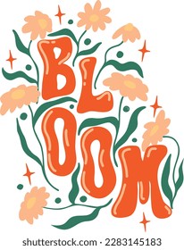 Seventies retro slogan Bloom, with hippie flowers - daisies. Colorful vector illustration in vintage style. 70s 60s nostalgic poster or card, t-shirt print for t-shirt, clothing, cards, message