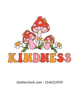 Seventies retro slogan Kindness, with fly agaric mushrooms and hippie flowers - daisies. Colorful vector illustration and lettering in vintage style. 70s 60s nostalgic poster or card, t-shirt print