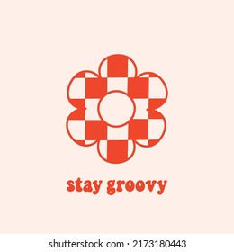 Seventies retro slogan Stay Groovy, with checkered flower. Colorful vector illustration in vintage style. Nostalgic 70s 60s design element 