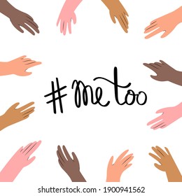 Several hands of different skin colour frame a handwritten "me too" hashtag. Flat style illustration, isolated on white background, top view.